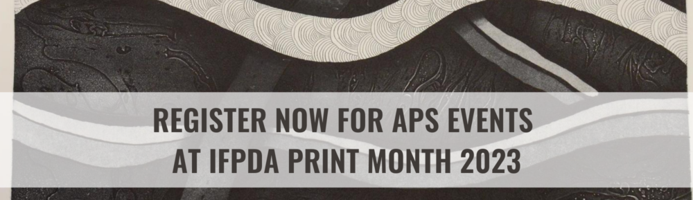 Banner reads: Register now for APS Events at IFPDA Print Month 2023