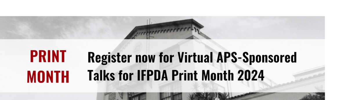 Register now for virtual APS-sponsored Talks for IFPDA Print Month 2024. Click banner for more information.