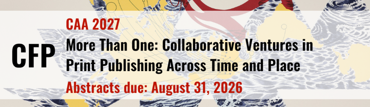 Promotional banner for the APS-Sponsored session at CAA 2027: More than One: Collaborative Ventures in Print Publishing Across Time and Place. Abstracts due: August 31, 2026. Click banner for more information.